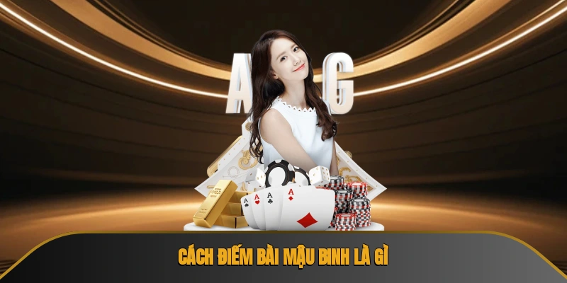 Cách điếm bài mậu binh là gì?