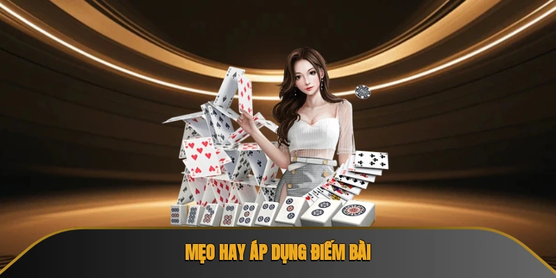 Mẹo hay áp dụng điếm bài