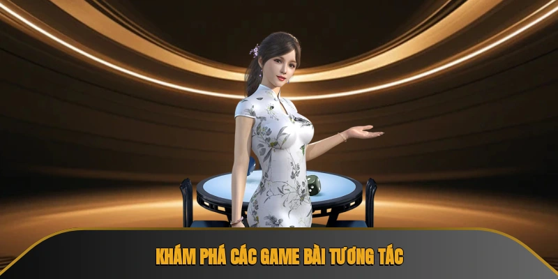 Khám phá các game bài tương tác