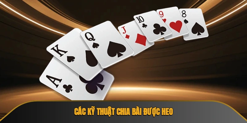 Các kỹ thuật chia bài được heo