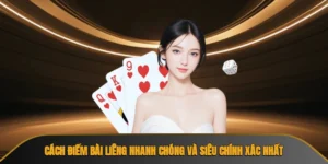 Cách Điếm Bài Liêng Nhanh Chóng Và Siêu Chính Xác Nhất