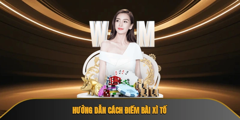 Hướng dẫn cách điếm bài xì tố