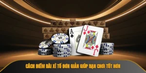 Cách Điếm Bài Xì Tố Đơn Giản Giúp Bạn Chơi Tốt Hơn Tại Rikvip