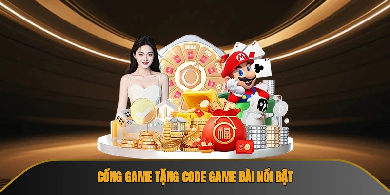 Cổng game tặng code game bài nổi bật