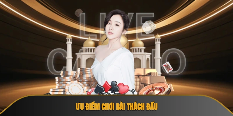 Ưu điểm chơi bài thách đấu
