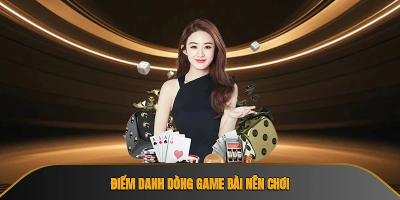 Điểm danh dòng game bài nên chơi